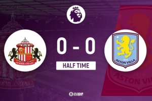 半场-桑德兰0-0维拉 雷尼尔多撩阴脚染红维拉多打一人仍难破门